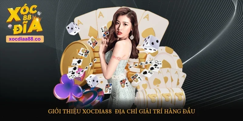 Giới thiệu XOCDIA88 - Địa chỉ giải trí hàng đầu